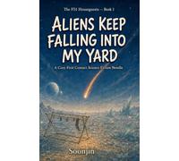 Aliens Keep Falling into My Yard: A Cozy First Contact Science Fiction Novella