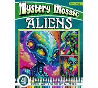 Aliens Mystery Mosaics Color by Number: 40 Pixel Art Encounters from the Beyond