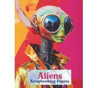 Aliens Scrapbook Papers: Cut and Collage Fussy Cut Backgrounds with Whimsical People for Collage Art, Paper Crafts, Decoupage, Scrapbooking, Junk ... Vision Boards, Artist Trading Cards, Planners