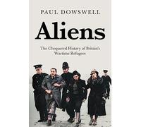 Aliens: The Chequered History of Britain’s Wartime Refugees