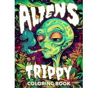 Aliens Trippy Coloring Book: Cosmic Worlds Coloring Pages featuring Surreal Alien Designs for Adults Fun and Mindful Relaxation