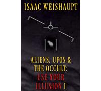ALIENS, UFOS & THE OCCULT: USE YOUR ILLUSION I: UAP Disclosure, Spiritual Warfare and Manifesting Extraterrestrials through Entertainment