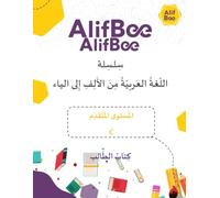 AlifBee Arabic Workbook for Advanced Learners (C1-C3 Level): Master Arabic Vocabulary, Reading, Writing, and Critical Thinking with Student Exercises, Including Practice Tests and Online Learning