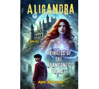 ALIGANDRA "Princess of the abandoned palace": A novel: An esoteric adventure about religions.