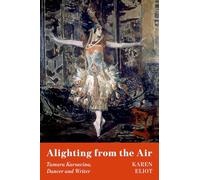 Alighting from the Air: Tamara Karsavina, Dancer and Writer
