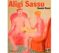 Aligi Sassu. Uomini Rossi (1929-1934) - [Umberto Allemandi]