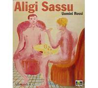 Aligi Sassu. Uomini rossi. Catalogo della mostra (Legnano, 24 ottobre 2009-10 gennaio 2010)