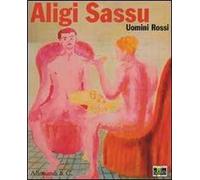 Aligi Sassu. Uomini rossi. Catalogo della mostra (Legnano, 24 ottobre 2009-10 gennaio 2010)