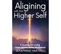 Aligining with Your Higher Self: A Journey of Living from Divine Inner Guidance
