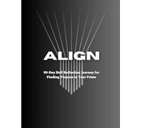 Align: 90-Day Self-Reflection Journey for Finding Purpose in Your Prime
