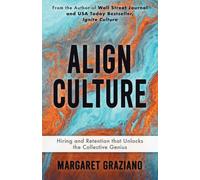 Align Culture: Hiring and Retention that Unlocks the Collective Genius: 3