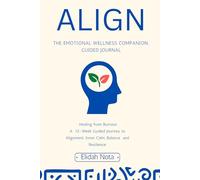 Align: The Emotional Wellness Companion : Guided Journal.: Volume 1 "Healing from Burnout"