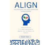 Align: The Emotional Wellness Companion : Guided Journal.: Volume 1 "Healing from Burnout"