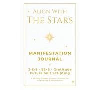 Align With The Stars: A 28-Day Guided Manifestation Journal Featuring Multiple Manifestation Techniques: 3•6•9, 55×5, Gratitude & Future Self Scripting for Alignment & Abundance