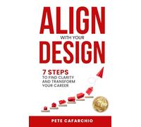 Align with Your Design: 7 Steps to Find Clarity and Transform Your Career