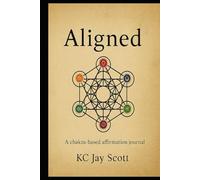 Aligned: A chakra-based affirmation journal to heal emotional patterns, build self-trust, and align with universal laws