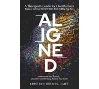 Aligned: A Therapist's Guide to Getting Over the Sh*t That’s Been Holding You Back: A Therapist's Guide for Overthinkers Ready to Get Over the Sh*t That's Been Holding You Back