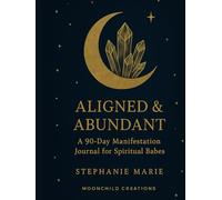 Aligned & Abundant: A 90-Day Manifestation Journal for Spiritual Babes