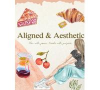Aligned & Aesthetic: A Softly Designed Daily Journal to Plan, Reflect & Focus