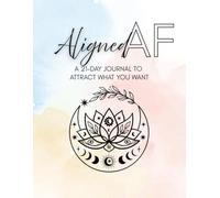Aligned AF: 21 Day Journal to Attract What You Want