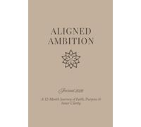Aligned Ambition: A 12-Month Devotional Journal for Self-Awareness, Purpose & Faith
