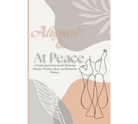 Aligned and at Peace: A Daily Guided Journal for Reducing Anxiety, Finding Clarity, and Emotional Balance
