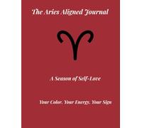 Aligned: Aries: Season of Love Edition - A Personalized Guided Aries Zodiac Journal for Self-Love, Reflection & Growth