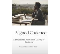 Aligned Cadence: A Structured Path From Clarity to Decision