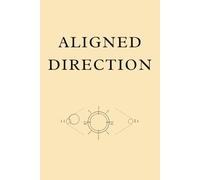 Aligned Direction, Purposeful Path Planner: A Reflective Workbook for Discovering Your Inner Values and Creating Meaningful Direction