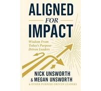 Aligned for Impact: Wisdom From Today's Purpose-Driven Leaders