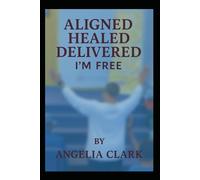 Aligned Healed Delivered I'm Free