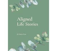 Aligned Life Stories: A Guided Writing Journal for Exploring the Stories That Have Shaped You