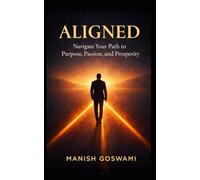 Aligned: Navigate Your Path to Purpose, Passion, and Prosperity