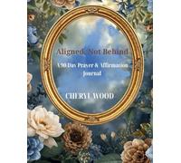 Aligned, Not Behind: A 90-Day Prayer & Affirmation Journal