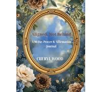 Aligned, Not Behind: A 90-Day Prayer & Affirmation Journal