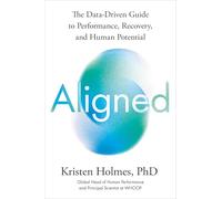 Aligned: The Data-Driven Guide to Performance, Recovery, and Human Potential