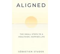 Aligned: The Small Steps to a Healthier, Happier Life