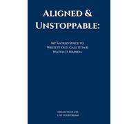 Aligned & Unstoppable: A Manifestation Journal for Your Dream Life: Your Sacred Space to Write It Out, Call It In & Watch It Happen. #Unstoppable #manifestation