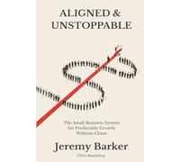 Aligned & Unstoppable: The Small Business System for Predictable Growth Without the Chaos