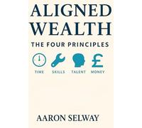 Aligned Wealth: The Four Principles: Build wealth from the inside out