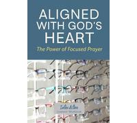 Aligned with God's Heart - the Power of Focused Prayer: Interactive Bible Learning - Learners' Workbook