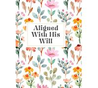 Aligned With His Will: A Daily Devotional Journal for Scripture, Prayer, and a Surrendered Heart
