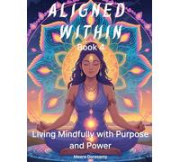 Aligned Within: Living Mindfully with Purpose and Power