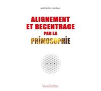 Alignement et recentrage par la primosophie