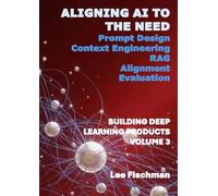 Aligning AI To the Need: Building Deep Learning Products Volume 3