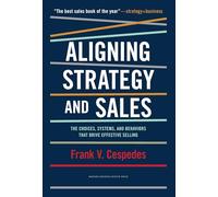 Aligning Strategy and Sales: The Choices, Systems, and Behaviors that Drive Effective Selling