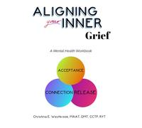 Aligning Your Inner Grief: A Mental Health Workbook