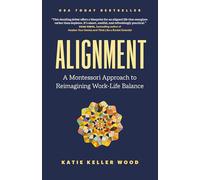 Alignment: A Montessori Approach to Reimagining Work-life Balance