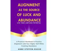 Alignment as the Source of Luck and Abundance: Live Your Limitless Potential