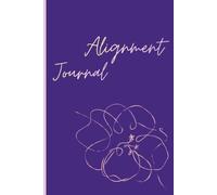 Alignment Journal: 90-day Daily 5-Minute Mindful Meditation and Guided Instrospection for Self-Care, Positivity, Gratitude, Healing and Emotional Wellness